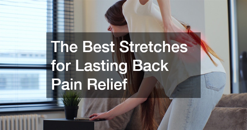 The Best Stretches for Lasting Back Pain Relief