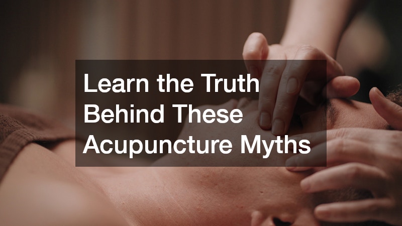 Learn the Truth Behind These Acupuncture Myths