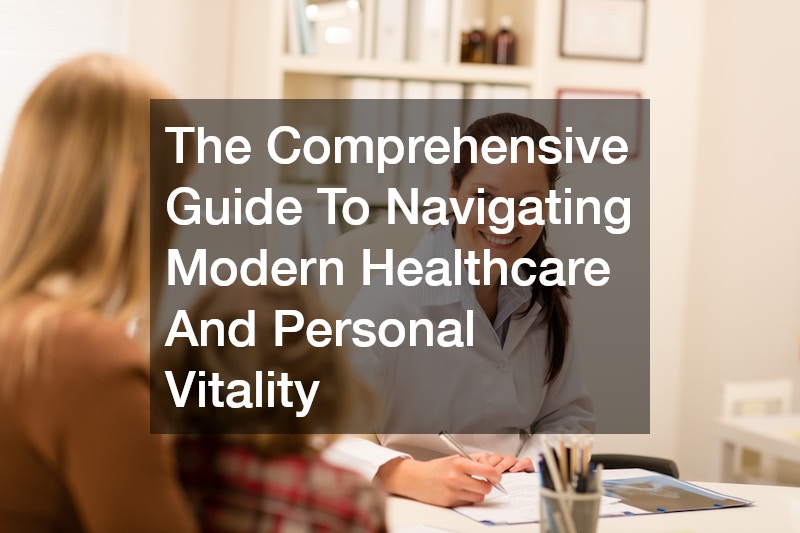 The Comprehensive Guide To Navigating Modern Healthcare And Personal Vitality